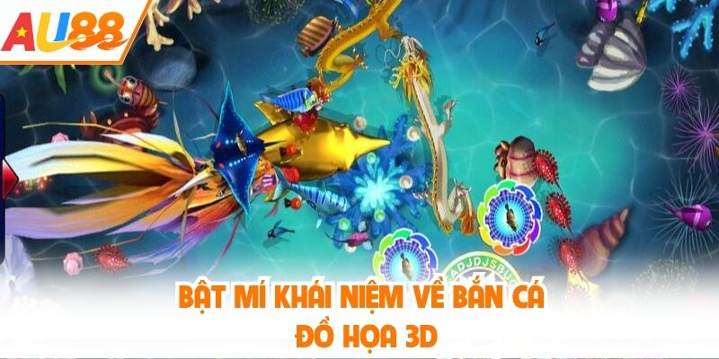 Bật mí khái niệm về bắn cá đồ họa 3D