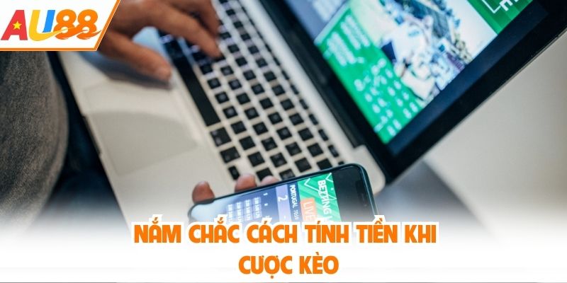 Nắm chắc cách tính tiền khi cược kèo