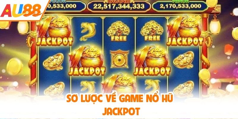 Sơ lược về game nổ hũ Jackpot