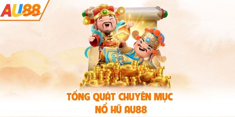 Tổng quát mục nổ hũ AU88